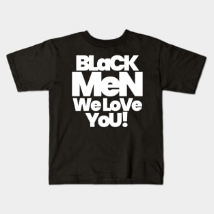 BLACK MEN WE LOVE YOU Kids T-Shirt